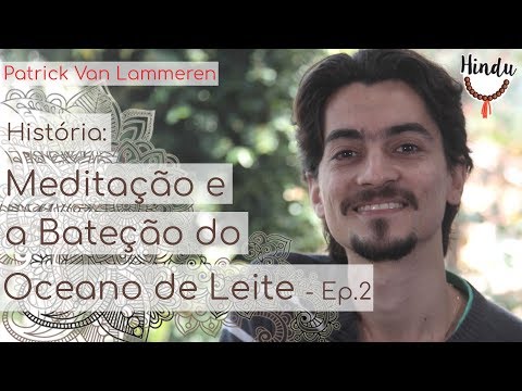 Meditação e Bateção do Oceano de Leite - Ep.2 - Patrick Van Lammeren