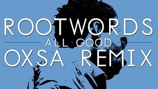 Rootwords - All Good (OXSA Remix)