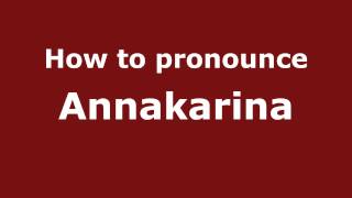 How to pronounce Annakarina