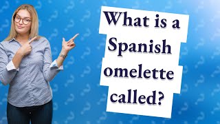 What is a Spanish omelette called?