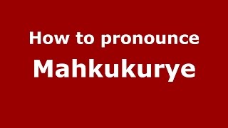 How to pronounce Mahkukurye