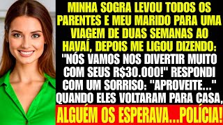 Minha sogra e meu marido roubaram meus R$30 MIL e foram para o Havaí. Alguém os esperava na volta...