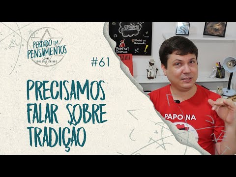 Pensamentos 61 - Precisamos falar sobre Tradição!