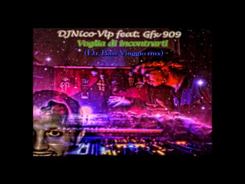 Dj Nico Vlp ft. Gfx909 - Voglia di incontrarti (D.r. Bass Viaggio Remix)