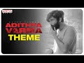 Adithya Varma Theme| Adithya Varma Songs |Dhruv Vikram,Banita Sandhu|Gireesaaya|Radhan