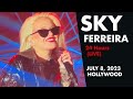 Sky Ferreira 24 Hours (LIVE) Hollywood - Night 1 - July 8, 2023