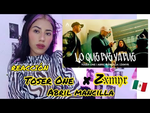 Reacción a Toser One x Zxmyr x Abril Mancilla - Lo Que Fue Ya Fue