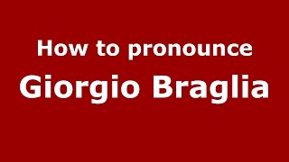 How to pronounce Giorgio Braglia