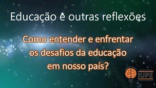 Como entender e enfrentar os desafios da educação em nosso país?
