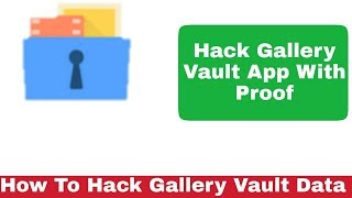How To Hack Gallery Vault App | Hack Gallery Vault App Data With proof