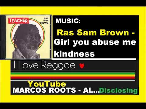 Ras Sam Brown -  Girl you abuse me kindness / MARCOS ROOTS - AL