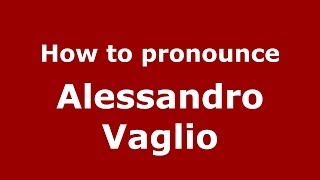 How to pronounce Alessandro Vaglio