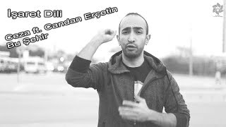 İşaret Dili Ceza ft. Candan Erçetin - Bu Şehir [Mesut Yazıcı]