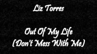 Liz Torres - Out Of My Life (Don't Mess With Me)