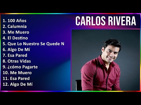 Carlos Rivera 2024 MIX Grandes Exitos - 100 Años, Calumnia, Me Muero, El Destino