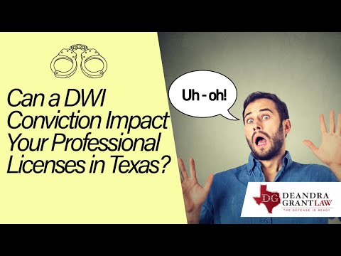 Can a DWI Conviction Impact Your Professional Licenses in Texas?