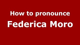 How to pronounce Federica Moro