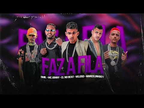 FAZ A FILA - CL NO BEAT, MC JONNY, VELOSO DO CACIQUE, MARCELINHO01, 5MIL