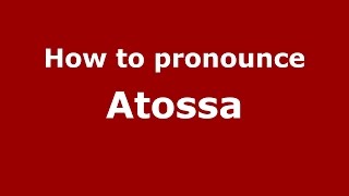 How to pronounce Atossa