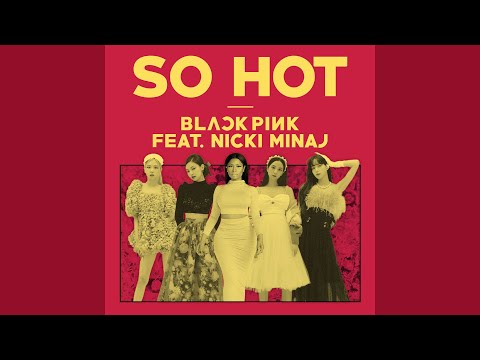 BLACKPINK - So Hot (feat. Nicki Minaj)