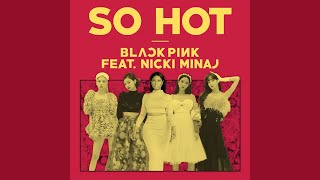 BLACKPINK - So Hot (feat. Nicki Minaj)