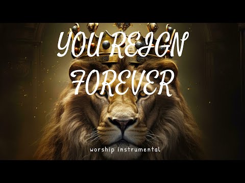 YOU REIGN FOREVER / PROPHETIC WARFARE INSTRUMENTAL / WORSHIP MEDITATION MUSIC / INTENSE WORSHIP