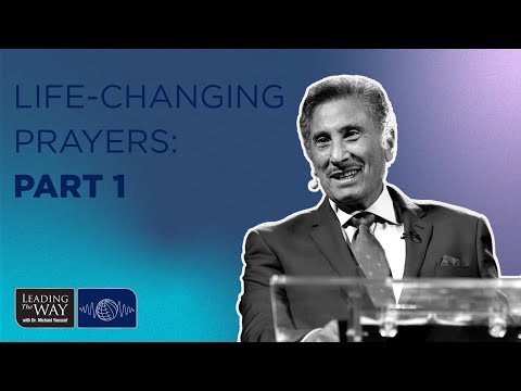 Life-Changing Prayers: Part 1 | Dr. Michael Youssef