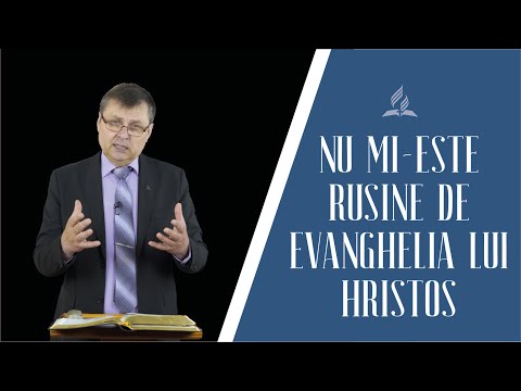 Mie nu mi-este rușine de Evanghelia lui Hristos. Predica pastorului Becciu Stanislav