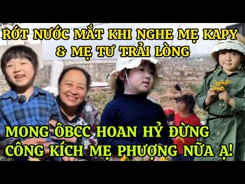 RỚT NƯỚC MẮT KHI NGHE MẸ KAPY & MẸ TƯ TRẢI LÒNG, MONG ÔBCC HOAN HỶ ĐỪNG CÔNG KÍCH MẸ PHƯỢNG NỮA Ạ!