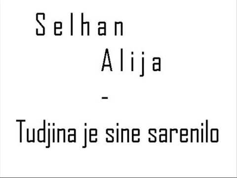 Selhan Alija Tudjina je sarenilo