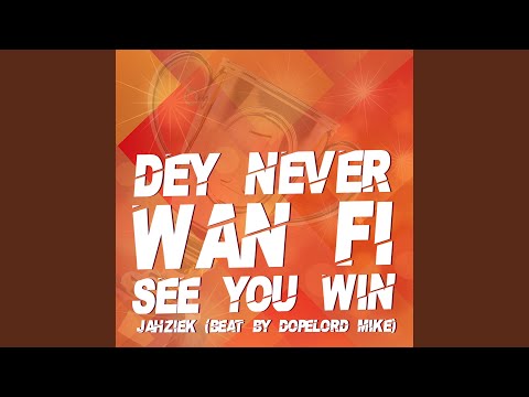 Dey Never Wan Fi See You Win