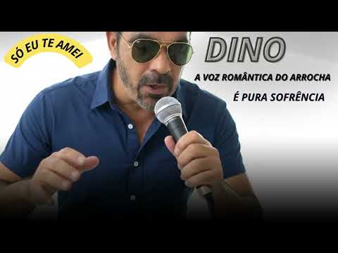 Só Eu Te Amei — Dino, a Voz Romântica do Arrocha