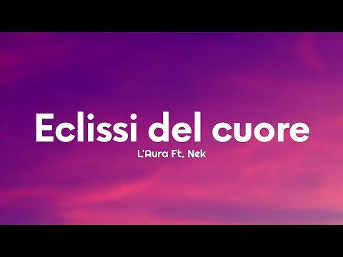 L'Aura - Eclissi del cuore (Testo/Lyrics) Ft. Nek