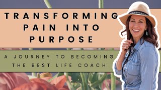 Becoming the Best Life Coach by Transforming Pain Into Purpose! (Full Podcast Episode)