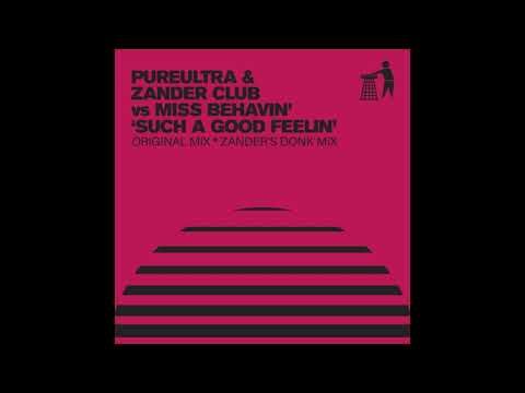 PureUltra & Zander Club vs Miss Behavin' - Such A Good Feelin' (Zander's Donk Mix)