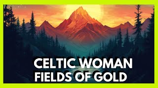 Celtic Woman FIELDS OF GOLD (Lyrics)