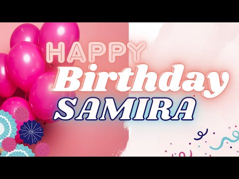 Happy Birthday SAMIRA🎂 | The Best Birthday Song For SAMIRA 🥳 | SAMIRA BIRTHDAY VEDIO