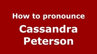 How to pronounce Cassandra Peterson