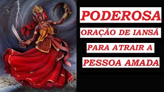 ORAÇÃO DE IANSÃ PARA CHAMAR E ATRAIR A PESSOA AMADA