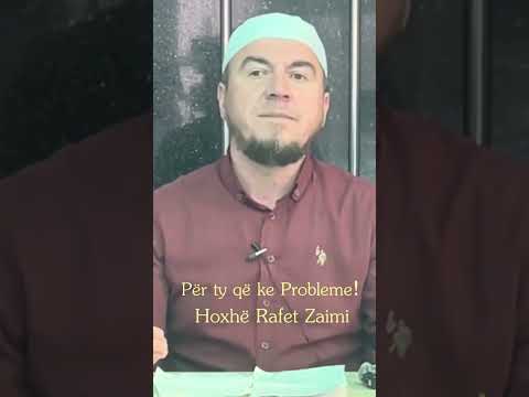 Për ty që ke Probleme! - Hoxhë Rafet Zaimi