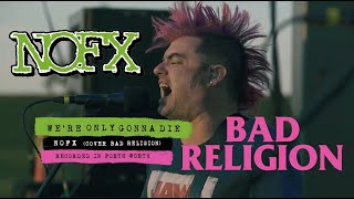 NOFX PLAYING BAD RELIGION - WE&#39;RE ONLY GONNA DIE