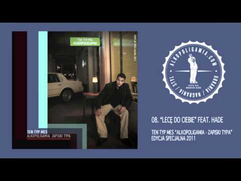 Ten Typ Mes - Lecę do Ciebie feat. HADE  - Alkopoligamia: zapiski typa Edycja Specjalna 2011