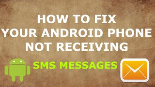 [SOLVED!] How To Fix your Android Phone not Receiving SMS Messages