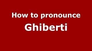 How to pronounce Ghiberti