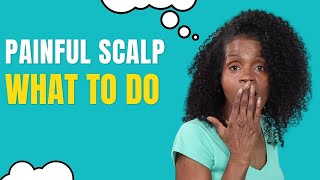 HOW TO FIX SENSITIVE SCALP PAIN | NATURAL WAYS TO TREAT SCALP PAIN