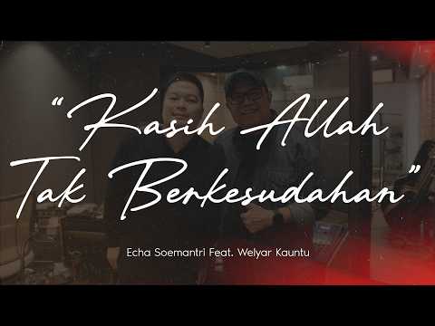 KASIH ALLAH TAK BERKESUDAHAN - ECHA SOEMANTRI FEAT. WELYAR KAUNTU