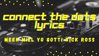 Connect The Dots Lyrics - Meek Mill feat Yo Gotti and Rick Ross