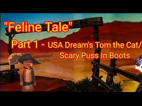 "Feline Tale" Part 1 (B) - USA Dream's Tom the Cat/Scary Puss In Boots