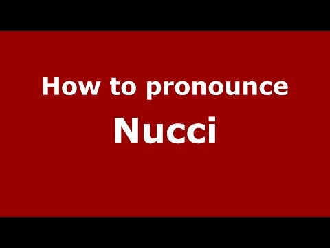 How to pronounce Nucci