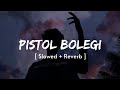 Pistol Bolegi Haryanavi Song Pistol Bolegi Haryanavi Slowed And Reverb Song Masoom Sharma